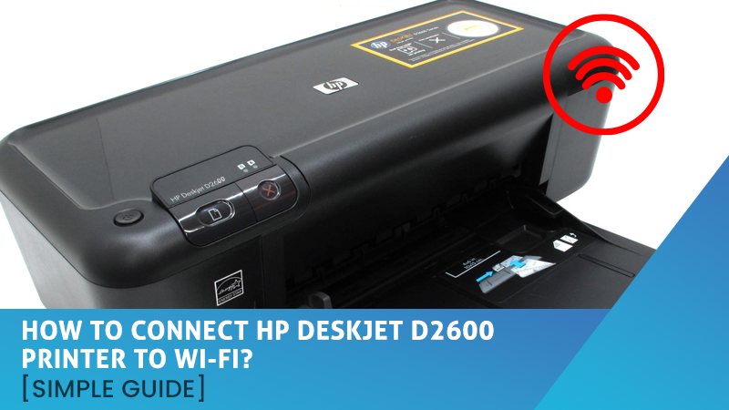How to Connect HP DeskJet 2600 Printer to Wi-Fi?