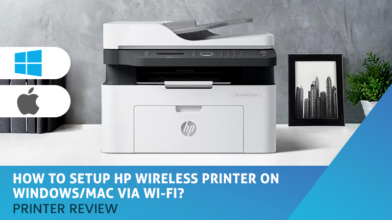 How to Setup HP Wireless Printer on Windows/Mac via Wi-Fi?